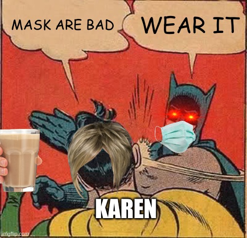 Batman Slapping Robin | MASK ARE BAD; WEAR IT; KAREN | image tagged in memes,batman slapping robin | made w/ Imgflip meme maker