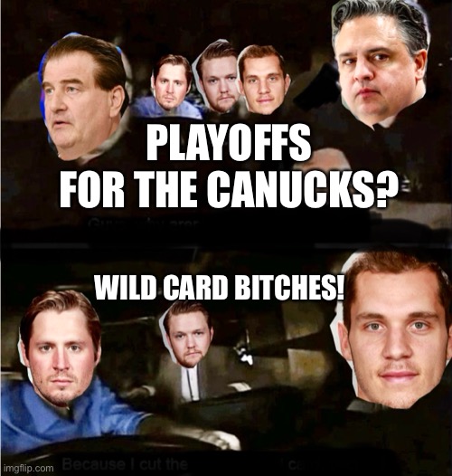 Canucks make the Playoffs in 2021? | PLAYOFFS FOR THE CANUCKS? WILD CARD BITCHES! | image tagged in vancouver,nhl,playoffs | made w/ Imgflip meme maker
