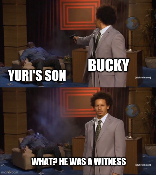 Falcon and Winter Soldier | BUCKY; YURI'S SON; WHAT? HE WAS A WITNESS | image tagged in memes,who killed hannibal | made w/ Imgflip meme maker