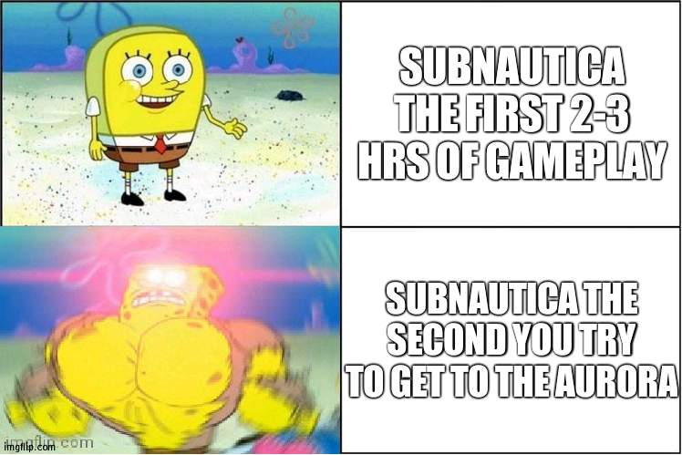 reapers do suck tho | SUBNAUTICA THE FIRST 2-3 HRS OF GAMEPLAY; SUBNAUTICA THE SECOND YOU TRY TO GET TO THE AURORA | image tagged in weak vs strong spongebob | made w/ Imgflip meme maker