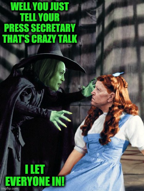 WELL YOU JUST TELL YOUR PRESS SECRETARY THAT'S CRAZY TALK I LET EVERYONE IN! | made w/ Imgflip meme maker