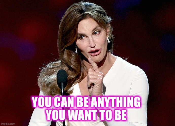 Taco Caitlyn | YOU CAN BE ANYTHING 
YOU WANT TO BE | image tagged in taco caitlyn | made w/ Imgflip meme maker