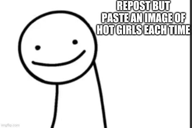 Please, NO NUDES | REPOST BUT PASTE AN IMAGE OF HOT GIRLS EACH TIME | image tagged in dream logo | made w/ Imgflip meme maker