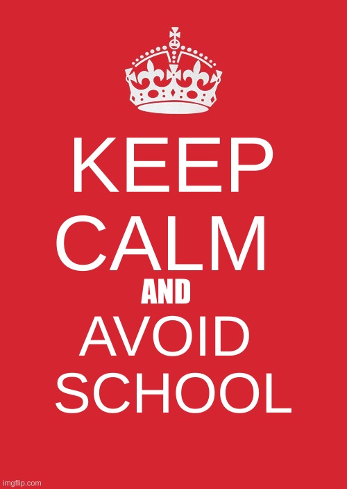 WOW | KEEP CALM; AND; AVOID 
SCHOOL | image tagged in memes,keep calm and carry on red | made w/ Imgflip meme maker