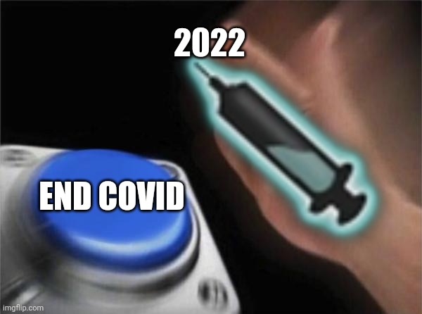 2022; END COVID | image tagged in memes,2022,coronavirus,covid-19 | made w/ Imgflip meme maker