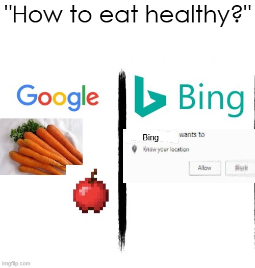 this makes sense | "How to eat healthy?"; Bing | image tagged in google v bing,memes | made w/ Imgflip meme maker
