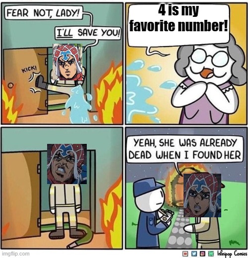 Yeah, she was already dead when I found her. | 4 is my favorite number! | image tagged in fear not lady,memes,anime,jojo's bizarre adventure | made w/ Imgflip meme maker