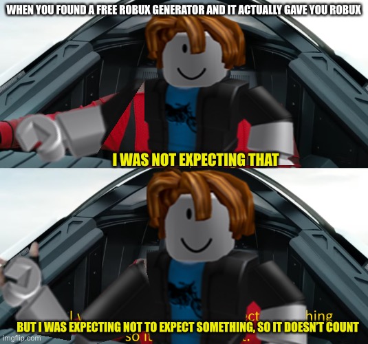 Roblox meme | WHEN YOU FOUND A FREE ROBUX GENERATOR AND IT ACTUALLY GAVE YOU ROBUX; I WAS NOT EXPECTING THAT; BUT I WAS EXPECTING NOT TO EXPECT SOMETHING, SO IT DOESN’T COUNT | image tagged in eggman i was not expecting that | made w/ Imgflip meme maker