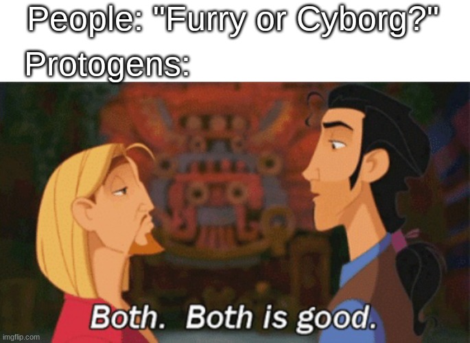 People: "Furry or Cyborg?"; Protogens: | image tagged in memes,blank transparent square,both both is good | made w/ Imgflip meme maker