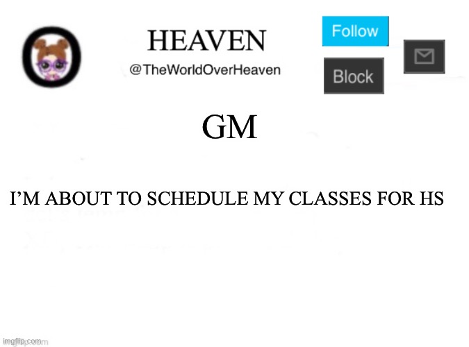 YAY | GM; I’M ABOUT TO SCHEDULE MY CLASSES FOR HS | image tagged in heaven template | made w/ Imgflip meme maker