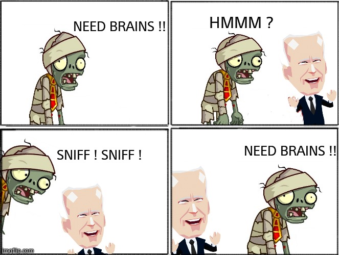 Brains!!  Brains!! Brains!! | HMMM ? NEED BRAINS !! NEED BRAINS !! SNIFF ! SNIFF ! | image tagged in memes,creepy joe biden,brains,fun,funny memes,political meme | made w/ Imgflip meme maker