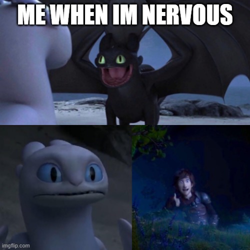 yikes | ME WHEN IM NERVOUS | image tagged in toothless thumbs up | made w/ Imgflip meme maker