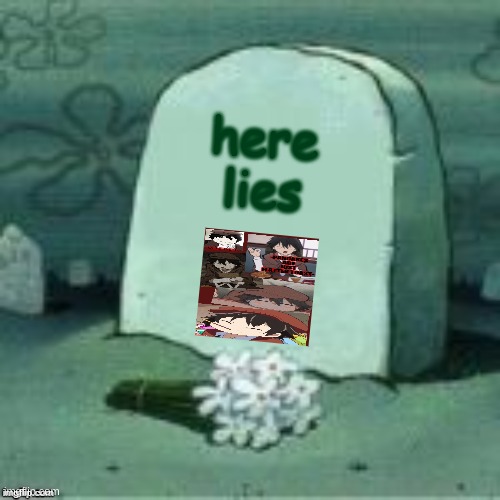 Here Lies X | here lies | image tagged in here lies x | made w/ Imgflip meme maker