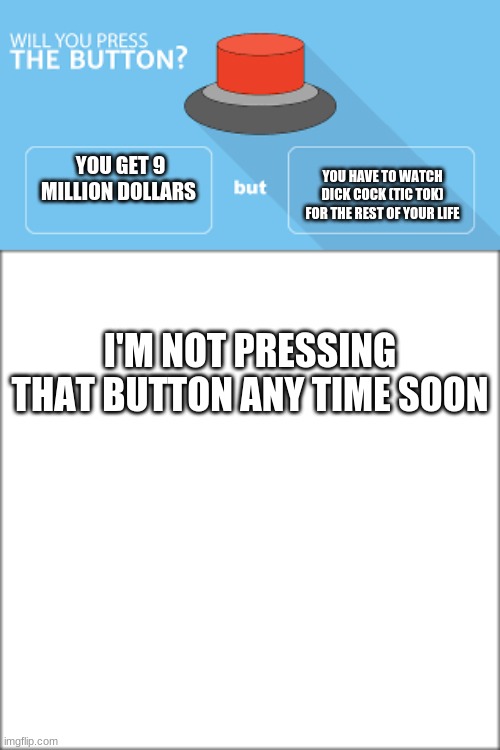 will you press the button? Meme Generator - Imgflip