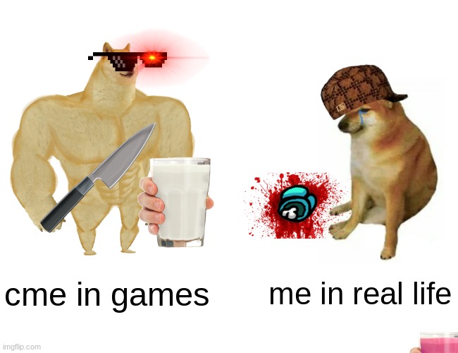 Buff Doge vs. Cheems Meme | cme in games; me in real life | image tagged in memes,buff doge vs cheems | made w/ Imgflip meme maker