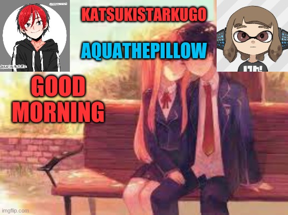 KatsukiStarkugoXAquathepillow | GOOD MORNING | image tagged in katsukistarkugoxaquathepillow | made w/ Imgflip meme maker