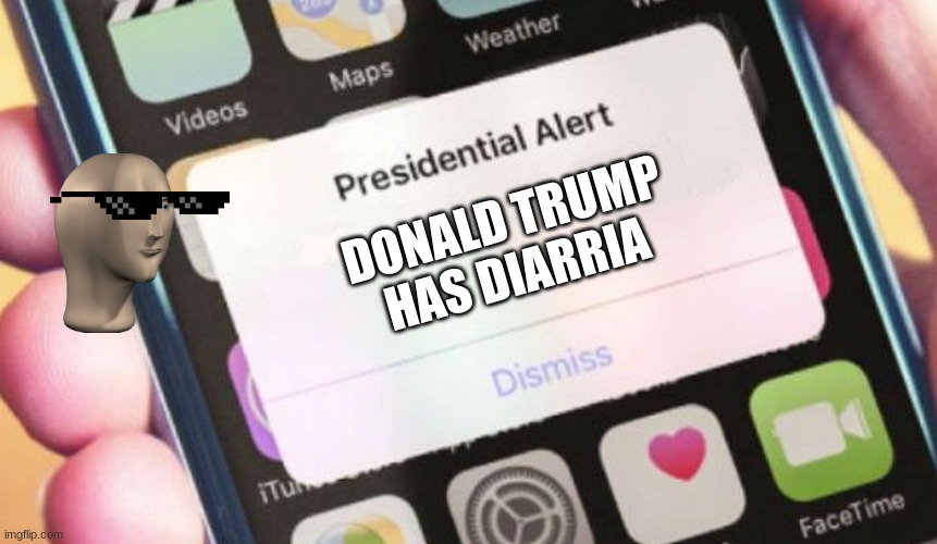 Presidential Alert Meme |  DONALD TRUMP HAS DIARRIA | image tagged in memes,presidential alert | made w/ Imgflip meme maker