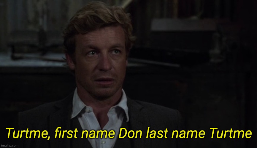 High Quality Turn me first name Don last name Turtme Blank Meme Template