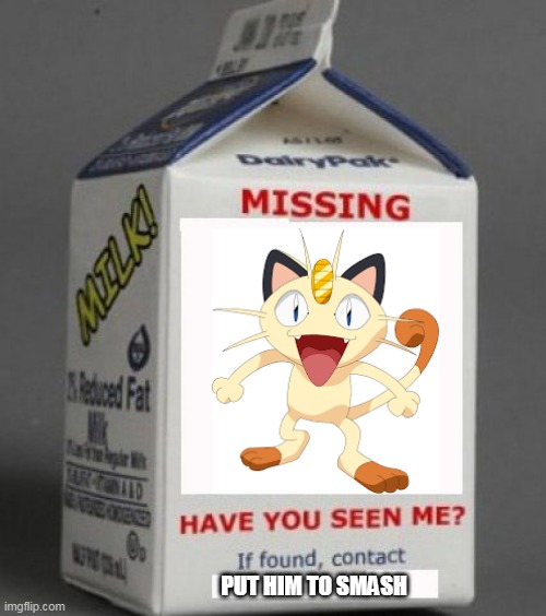 smash cat missing | PUT HIM TO SMASH | image tagged in milk carton,pokemon memes,super smash bros,nintendo switch,team rocket | made w/ Imgflip meme maker