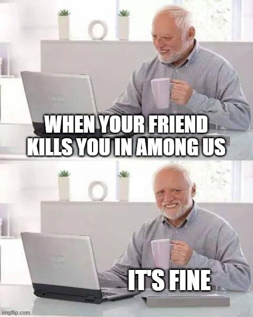 Among Us | image tagged in hide the pain harold | made w/ Imgflip meme maker