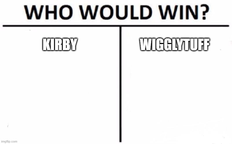 lets have another debate | KIRBY; WIGGLYTUFF | image tagged in memes,who would win | made w/ Imgflip meme maker
