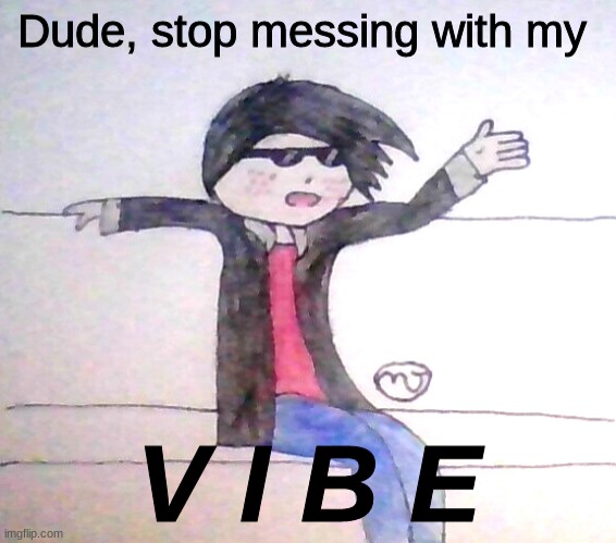 New OC meme template using sabastian this time. just don't mess with his V I B E (I might make a dank version later) | image tagged in dude stop messing with my v i b e | made w/ Imgflip meme maker