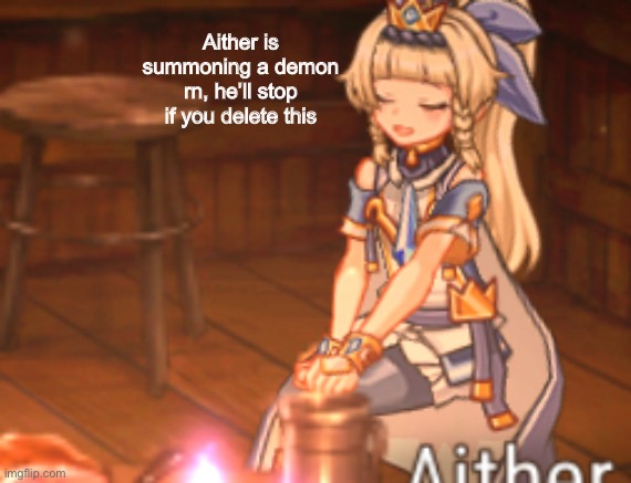 Aither is summoning a demon rn, he’ll stop if you delete this | made w/ Imgflip meme maker