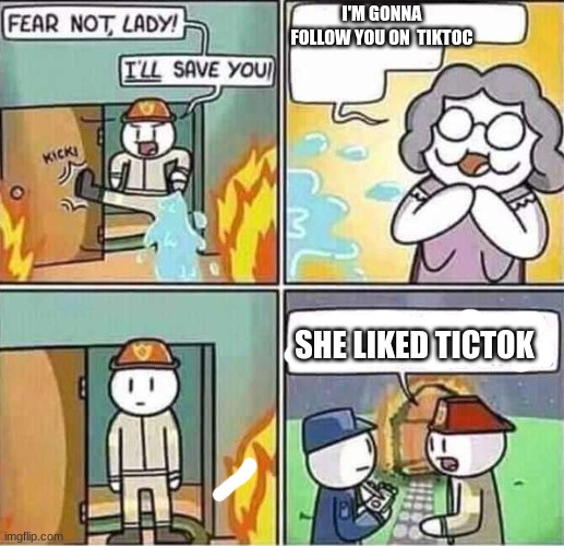 SHE DESERVED TOO DIE | I'M GONNA FOLLOW YOU ON  TIKTOC; SHE LIKED TICTOK | image tagged in yeah she was already dead when i found here | made w/ Imgflip meme maker