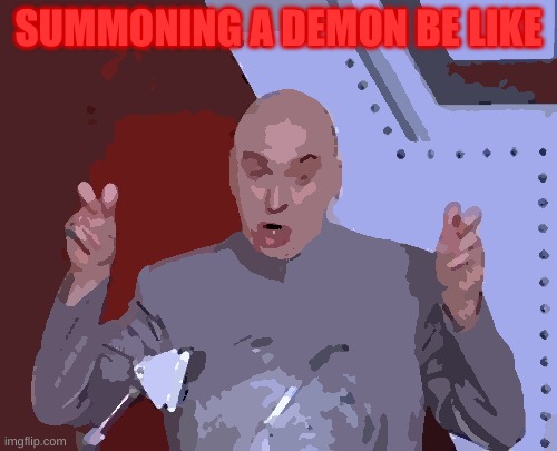 how do u like my drawing | SUMMONING A DEMON BE LIKE | image tagged in memes,dr evil laser | made w/ Imgflip meme maker