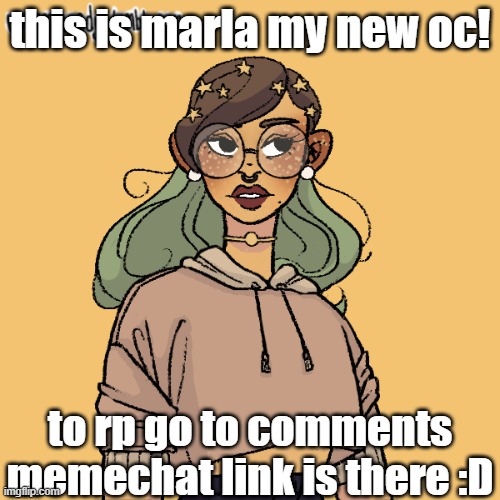 :) | this is marla my new oc! to rp go to comments memechat link is there :D | image tagged in roleplaying | made w/ Imgflip meme maker