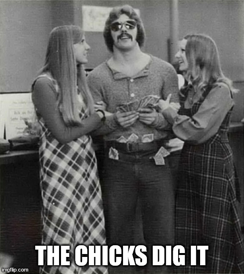 THE CHICKS DIG IT | made w/ Imgflip meme maker