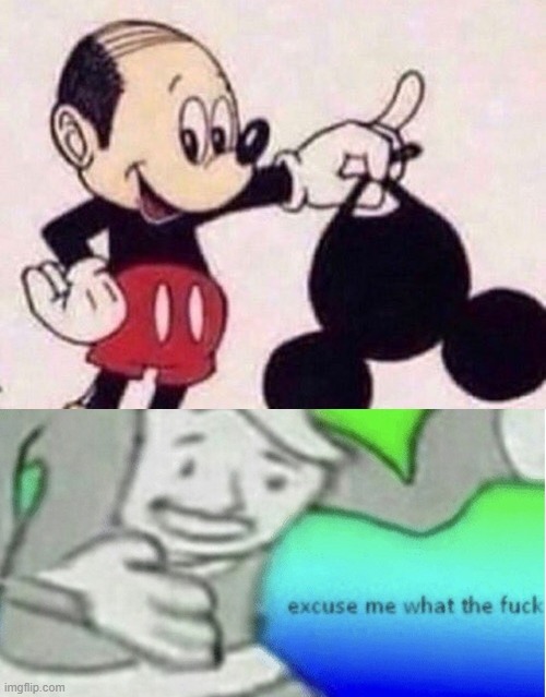 Repost. But it's funny af | image tagged in mickey mouse,wtf | made w/ Imgflip meme maker