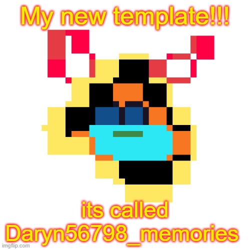 before i go for the 2 weeks | My new template!!! its called Daryn56798_memories | image tagged in daryn56798_memories,daryn56798 | made w/ Imgflip meme maker
