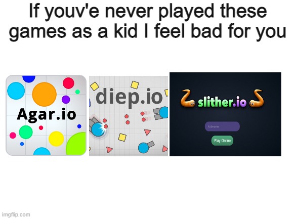 I loved these games so much | If youv'e never played these games as a kid I feel bad for you | image tagged in blank white template | made w/ Imgflip meme maker