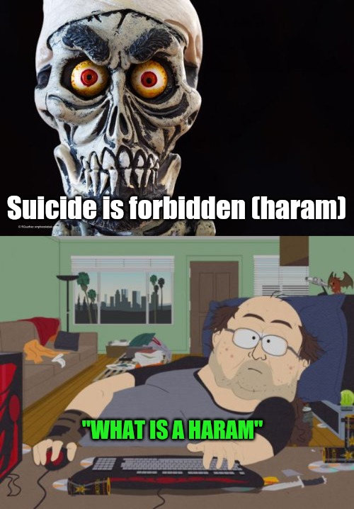What is a haram?- | Suicide is forbidden (haram); "WHAT IS A HARAM" | image tagged in achmed the dead terrorist,memes,rpg fan | made w/ Imgflip meme maker
