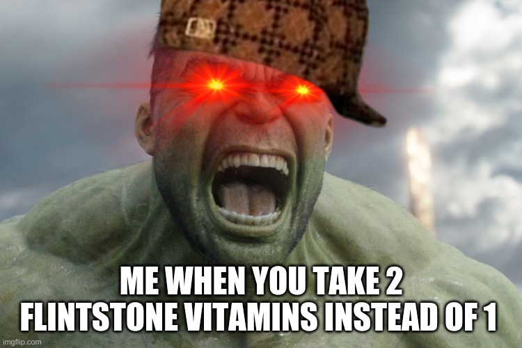 they do be rockin tho | ME WHEN YOU TAKE 2 FLINTSTONE VITAMINS INSTEAD OF 1 | image tagged in funny memes | made w/ Imgflip meme maker