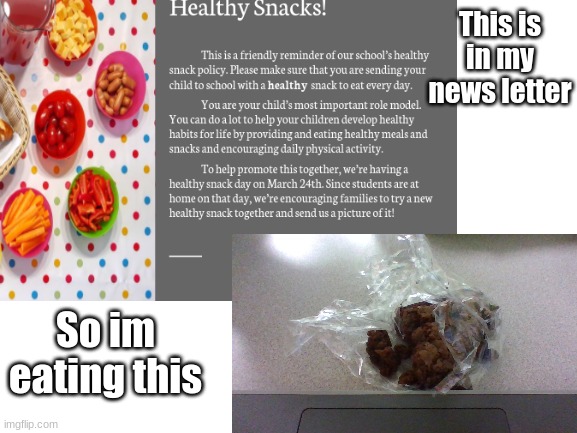 Im eating this instead of a healthy snack | This is in my news letter; So im eating this | image tagged in bad memes | made w/ Imgflip meme maker