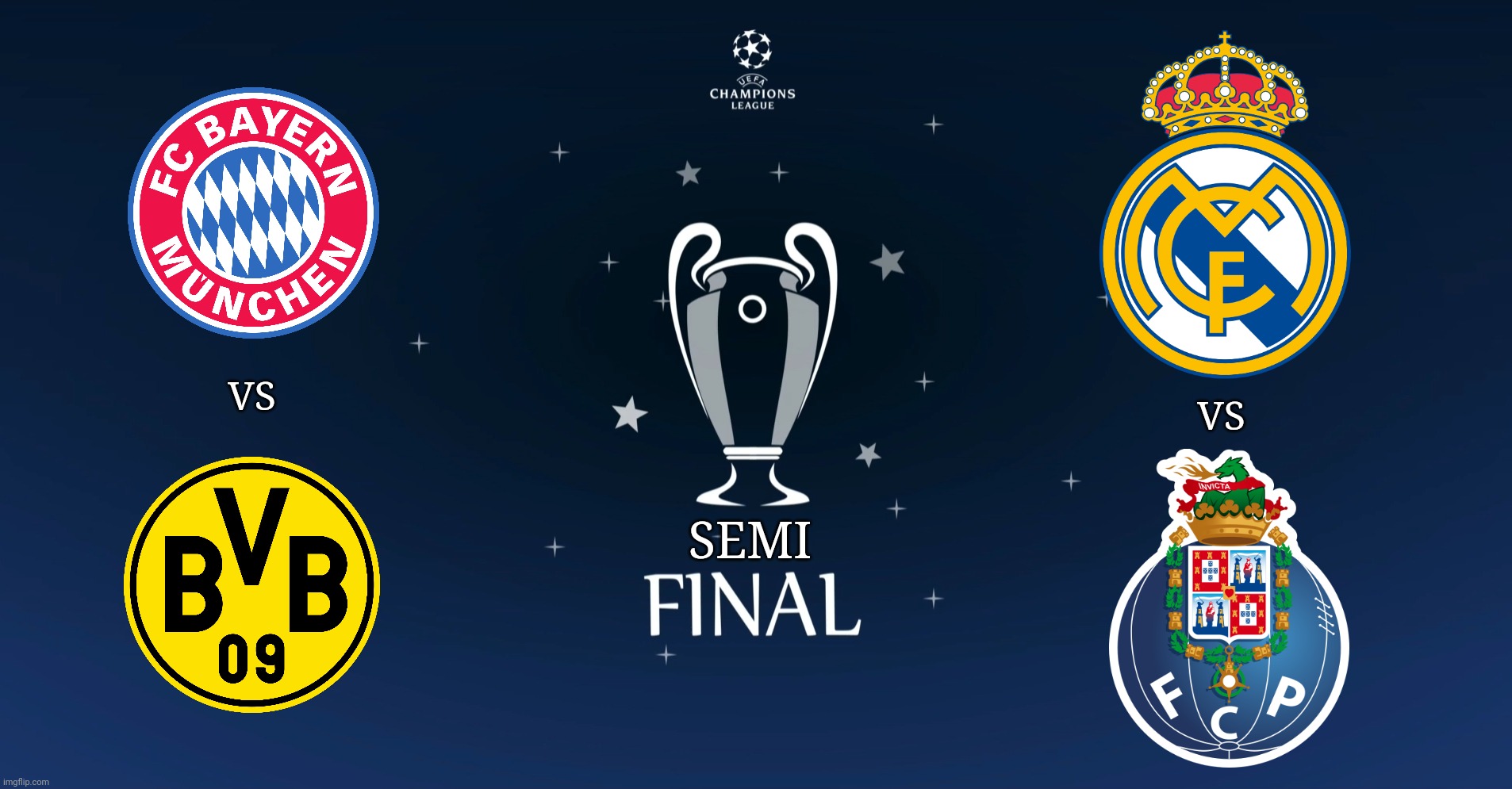 My UEFA Champions League Semifinals draw prediction | VS; VS; SEMI | image tagged in memes,champions league,bayern munich,borussia dortmund,real madrid,porto | made w/ Imgflip meme maker