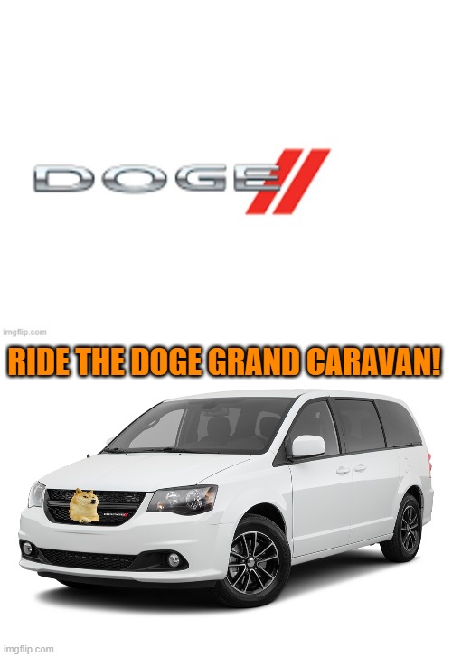 The Doge Grand Caravan | RIDE THE DOGE GRAND CARAVAN! | image tagged in the,doge,grand,caravan,funny,lel | made w/ Imgflip meme maker