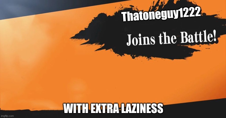 I'm running for Pres ( comments arent disabled in my image ) | Thatoneguy1222; WITH EXTRA LAZINESS | image tagged in smash bros | made w/ Imgflip meme maker