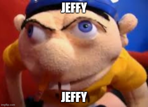 jeffy funny face | JEFFY; JEFFY | image tagged in jeffy funny face,jeffy,memes,funny,funny memes,dank memes | made w/ Imgflip meme maker