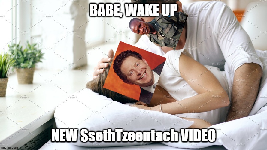 Babe, Wake up. New Sseth Video | BABE, WAKE UP; NEW SsethTzeentach VIDEO | image tagged in memes,youtuber,ssethtzeentach | made w/ Imgflip meme maker