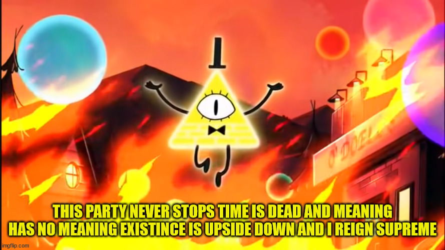 bill cipher time is dead and meaning has no meaning Blank Meme Template
