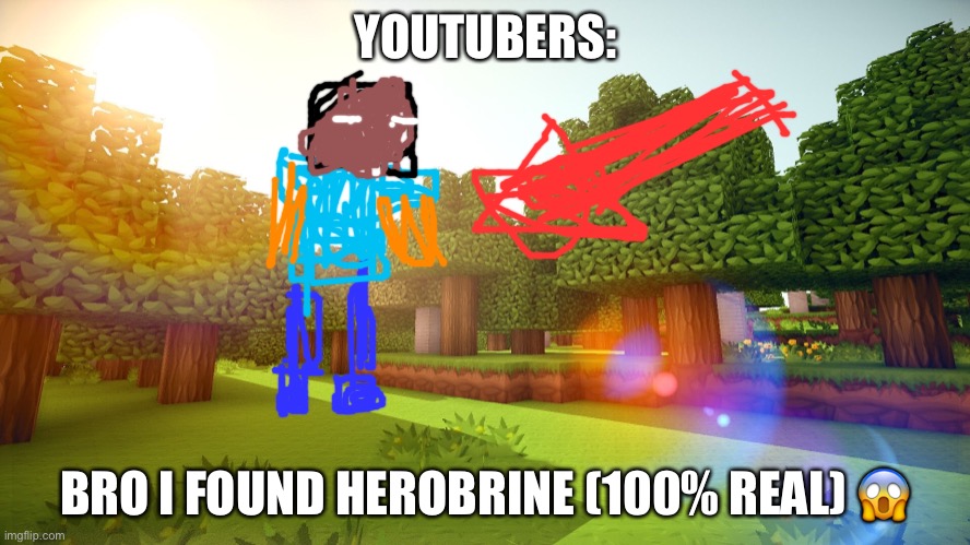 They need to animate it better | YOUTUBERS:; BRO I FOUND HEROBRINE (100% REAL) 😱 | image tagged in bruh,funny,memes,gifs,lol,i meant to draw it ugly | made w/ Imgflip meme maker