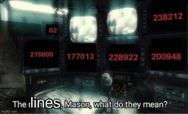The numbers mason, what do they mean? | lines | image tagged in the numbers mason what do they mean | made w/ Imgflip meme maker