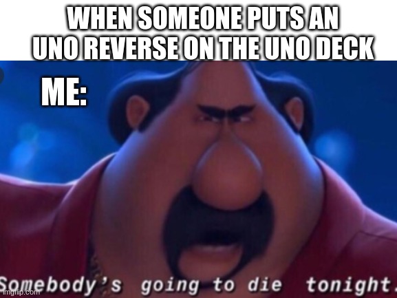Yes they are | WHEN SOMEONE PUTS AN UNO REVERSE ON THE UNO DECK; ME: | image tagged in memes,funny,uno | made w/ Imgflip meme maker