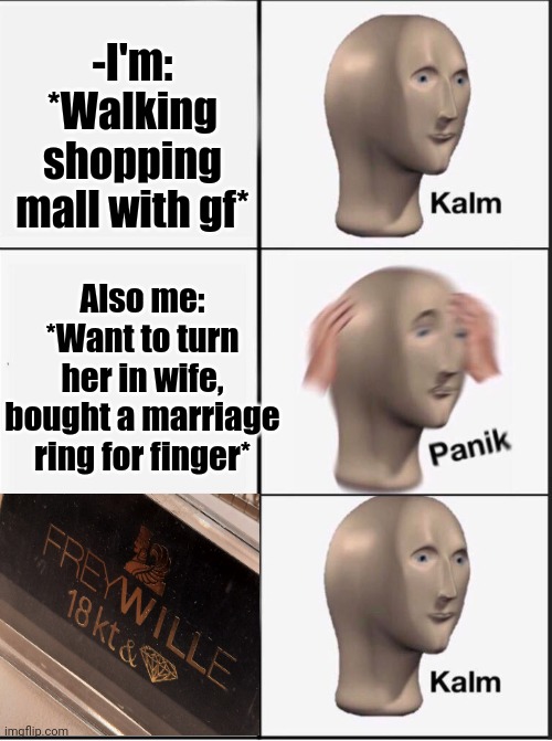 -Cashback guaranteed. | -I'm: *Walking shopping mall with gf*; Also me: *Want to turn her in wife, bought a marriage ring for finger* | image tagged in reverse kalm panik,shopping cart,lord of the rings,gf,happy house wife,expensive | made w/ Imgflip meme maker