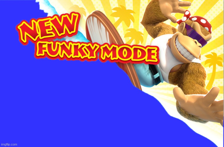 New Funky Mode | image tagged in new funky mode | made w/ Imgflip meme maker