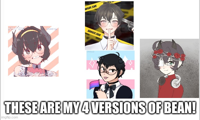(bean is my OC) | THESE ARE MY 4 VERSIONS OF BEAN! | image tagged in white background | made w/ Imgflip meme maker