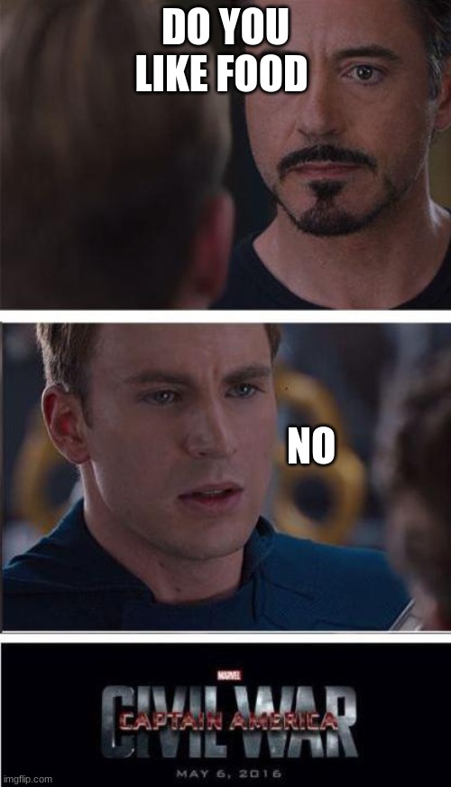 Marvel Civil War 2 |  DO YOU LIKE FOOD; NO | image tagged in memes,marvel civil war 2 | made w/ Imgflip meme maker